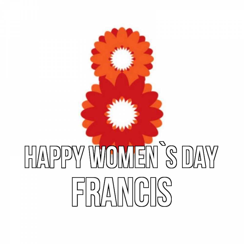 Greetings card с именем, Francis happy women`s day восьмерка из лепестков Greetings with text for free download 